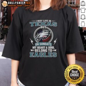 Alt Text: Official Philadelphia Eagles NFL ladies tee: 'I may live in Texas on Sundays, my heart belongs to Eagles.'
