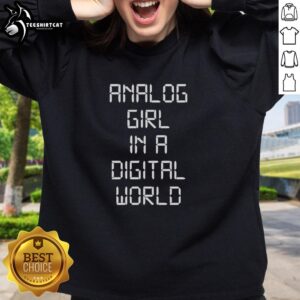 Good Analog Girl in a Digital World sweatshirt featuring a retro design, perfect for casual and tech-savvy fashion lovers.