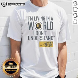 Alt Text: Nice Mike Trivisonno I'M Living In A World I Don'T Understand T-Shirt featuring bold graphics and vibrant colors.