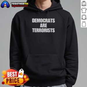 Good Democrats Are Terrorists Hoodie featuring bold text design, perfect for making a political statement.