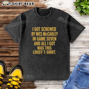 Top I Got Screwed by Wes McCauley in Game Seven T-shirt displayed on a hanger, showcasing a humorous sports fan moment.