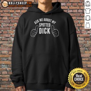 Good Ask Me About My Spotted Dick Hoodie featuring a fun graphic design for humor and style.