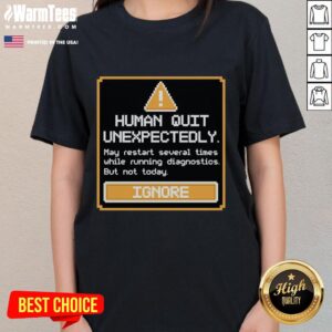 Premium Human Quit Unexpectedly Ladies Tee featuring a stylish design, perfect for casual wear and expressing humor.