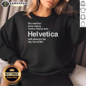 Cozy sweatshirt featuring 'Good Helvetica' design, showcasing my favorite font, Helvetica, in stylish typography.