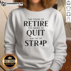 Awesome Too Young To Retire Too Broke To Quit Sweatshirt in black, showcasing a bold motivational design.