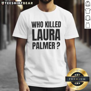 Top Who Killed Laura Palmer Twin Peaks Show T-Shirt featuring iconic graphics and bold text for fans of the classic series.
