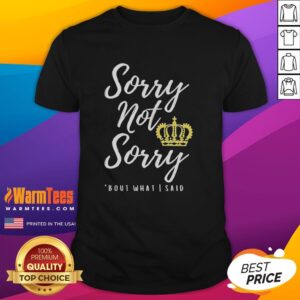 Alt Text: Premium Sorry Not Sorry Bout What I Said T-Shirt featuring bold text design on a stylish, casual shirt.