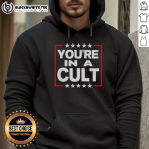 Good You're In A Cult Satirical Political Statement Stars Hoodie showcasing bold text and star graphics in a stylish design.