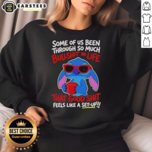 Alt Text: Cute Stitch sweatshirt with Some of us been through so much bullshit in life design, perfect for casual wear.