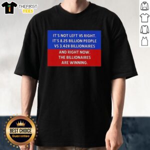 Hot Not Left Vs Right T-Shirt: 8.25 Billion People vs 3,428 Billionaires, highlighting the disparity in wealth.