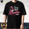 Nice A Little Bit Lowder Now T-Shirt featuring a vibrant design and comfortable fit for casual wear.