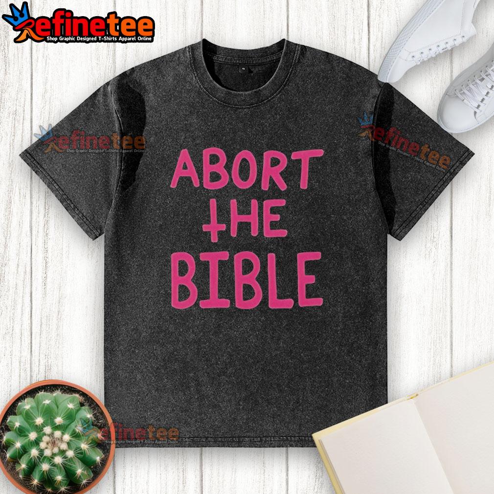 nice-abort-the-bible-letter-washed-t-shirt Nice Abort The Bible Letter Washed T-Shirt featuring bold text on a stylish, distressed fabric background.