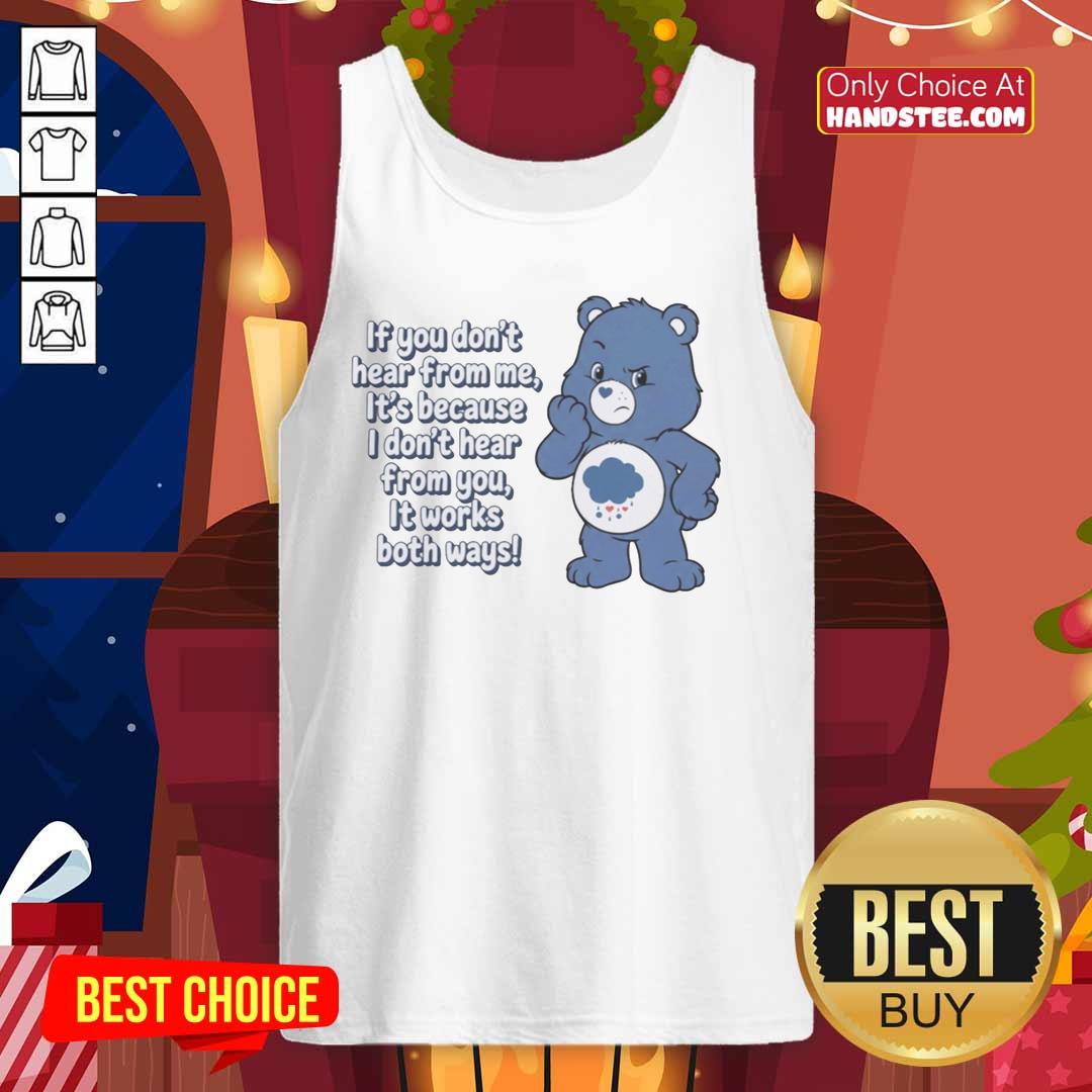 nice-bear-if-you-dont-hear-from-me-its-because-i-dont-hear-from-you-it-works-both-ways-tank-top Funny tank top featuring 'Nice Bear' quote: 'If you don't hear from me, it's because I don't hear from you.'