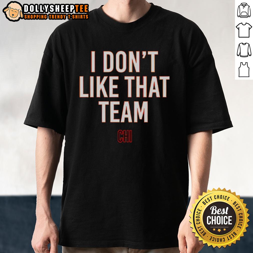 Nice Ben Johnson I Don'T Like That Team Chicago Bears T Shirt Alt Text: Nice Ben Johnson 'I Don't Like That Team' Chicago Bears T-Shirt featuring bold graphics and a comfortable fit.