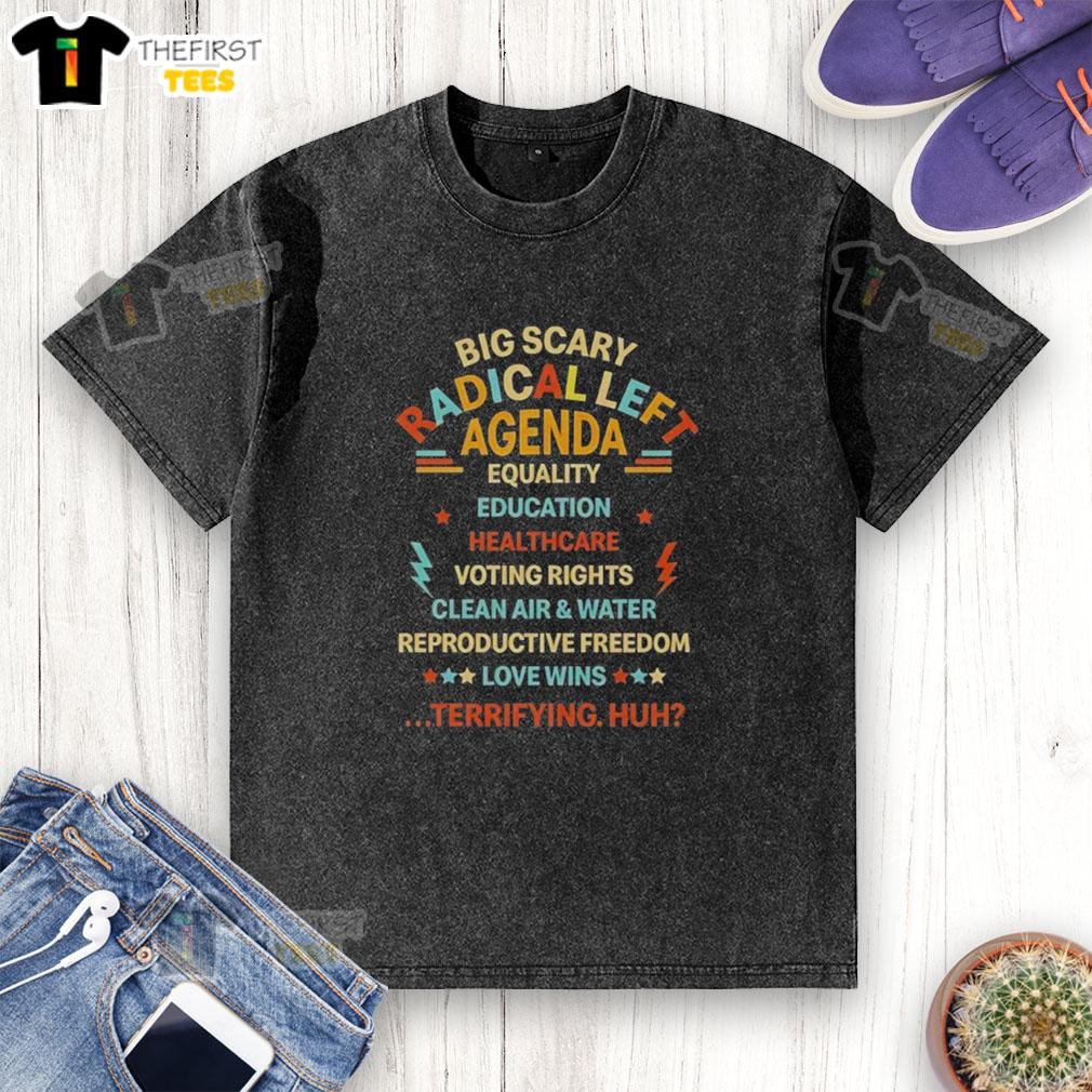 nice-big-scary-radical-left-agenda-equality-education-healthcare-washed-t-shirt Nice big scary radical left agenda equality education healthcare washed t-shirt design featuring bold graphics and text.