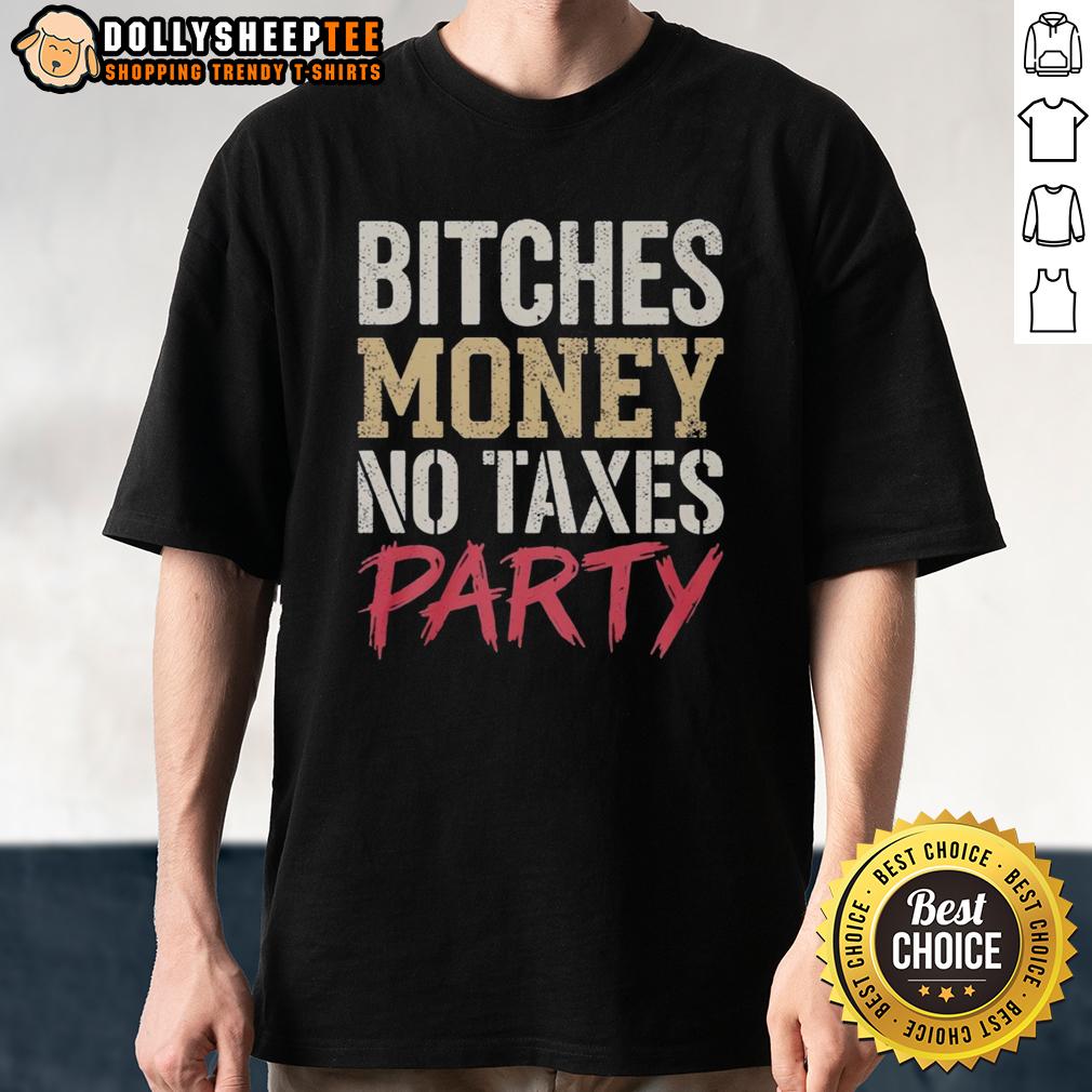 Nice Bitches Money No Taxes Party T Shirt Nice Bitches Money No Taxes Party T-Shirt featuring bold text design for fun, casual wear at parties and events.