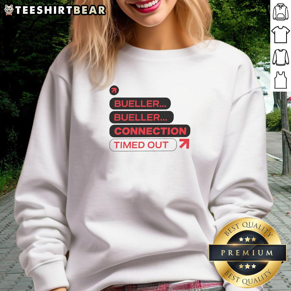 nice-bueller-bueller-connection-timed-out-sweatshirt Alt Text: Nice Bueller Bueller Connection Timed Out Sweatshirt featuring a retro design, perfect for fans of classic movies.