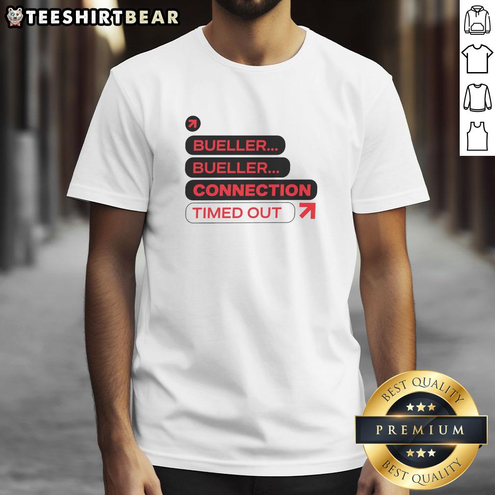 nice-bueller-bueller-connection-timed-out-t-shirt-1 Nice Bueller Bueller Connection Timed Out T-Shirt featuring a playful design inspired by the classic film Ferris Bueller's Day Off.