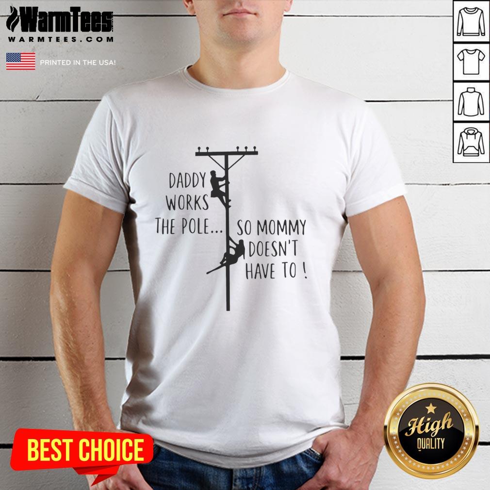nice-daddy-works-the-pole-so-mommy-doesnt-have-to-humor-t-shirt-1 Alt Text: Humorous Nice Daddy Works The Pole So Mommy Doesnt Have To T-Shirt for parents, showcasing fun family dynamics.
