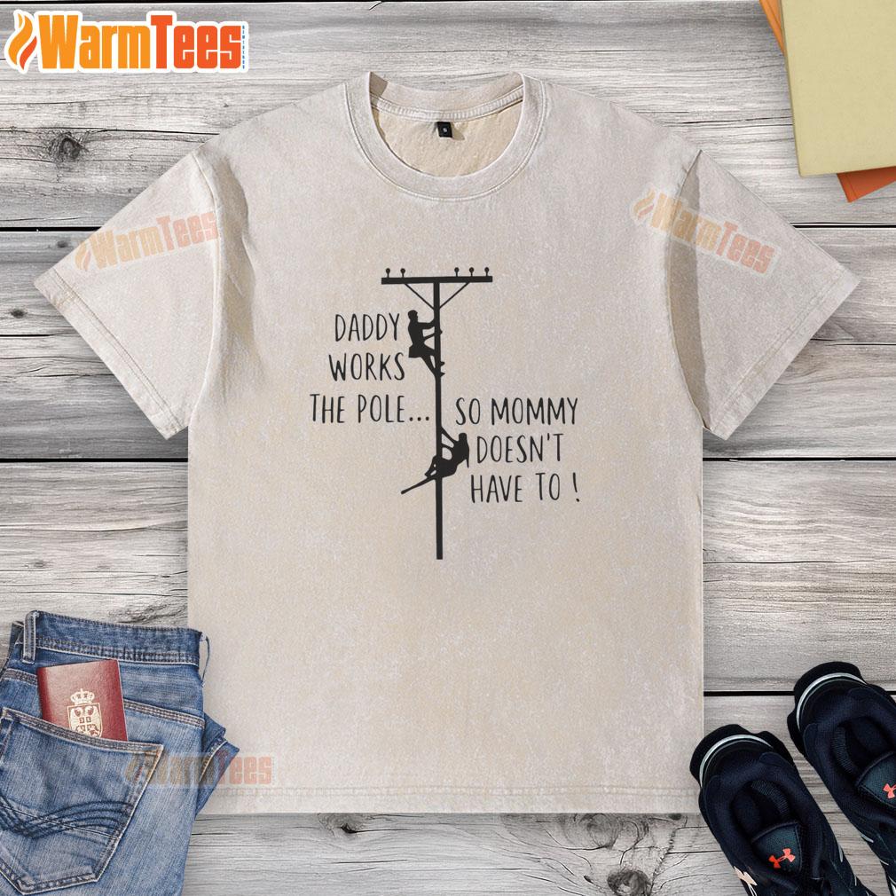 nice-daddy-works-the-pole-so-mommy-doesnt-have-to-humor-washed-t-shirt Funny washed t-shirt with 'Nice Daddy Works the Pole So Mommy Doesn't Have To' slogan, perfect for family humor.