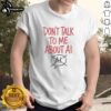 Nice Don't Talk To Me About AI T-Shirt featuring a humorous design perfect for AI enthusiasts and casual wear.