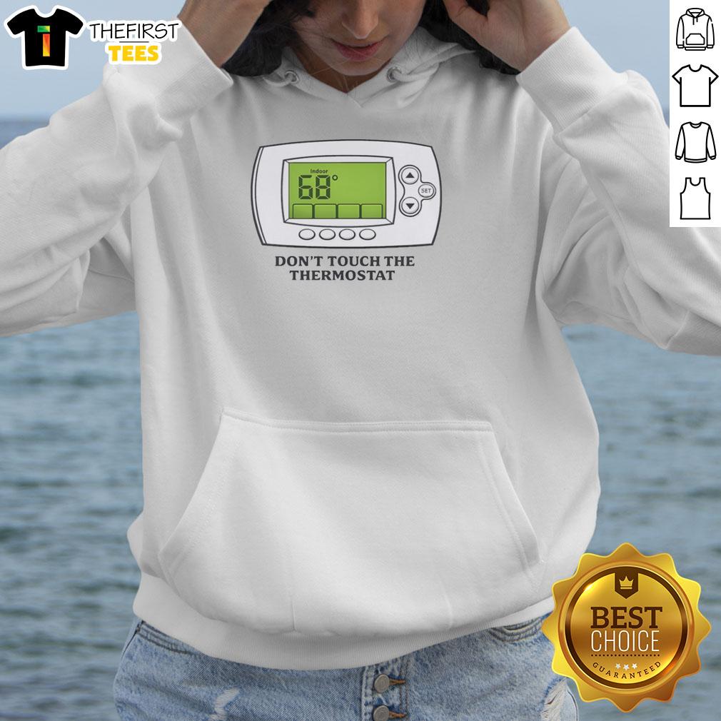 nice-dont-touch-the-thermostat-indoor-68-hoodie Cozy 'Don't Touch The Thermostat' hoodie in indoor 68 style, perfect for chilly days and humorous vibes.