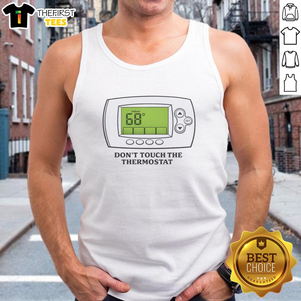 nice-dont-touch-the-thermostat-indoor-68-tank-top Funny 'Don't Touch the Thermostat' tank top for indoor wear, featuring a stylish design and comfortable fit at 68 degrees.