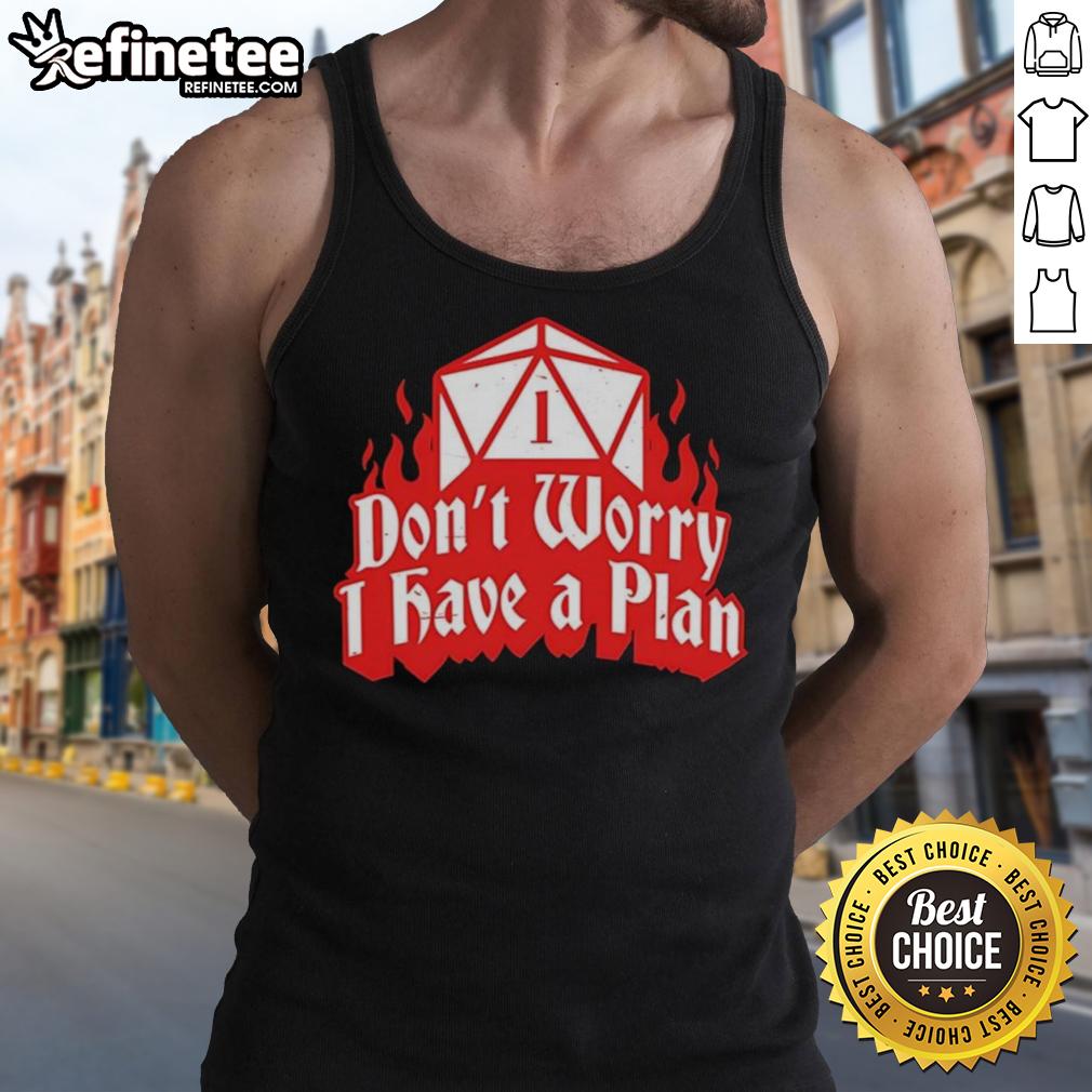 nice-dungeons-dragons-dont-worry-i-have-a-plan-tank-top Stylish 'Don't Worry I Have A Plan' Dungeons and Dragons tank top for fans of tabletop RPGs and gaming culture.
