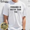 Nice Fernando Is Faster Than You T-Shirt featuring a vibrant design, perfect for racing fans and casual wear enthusiasts.
