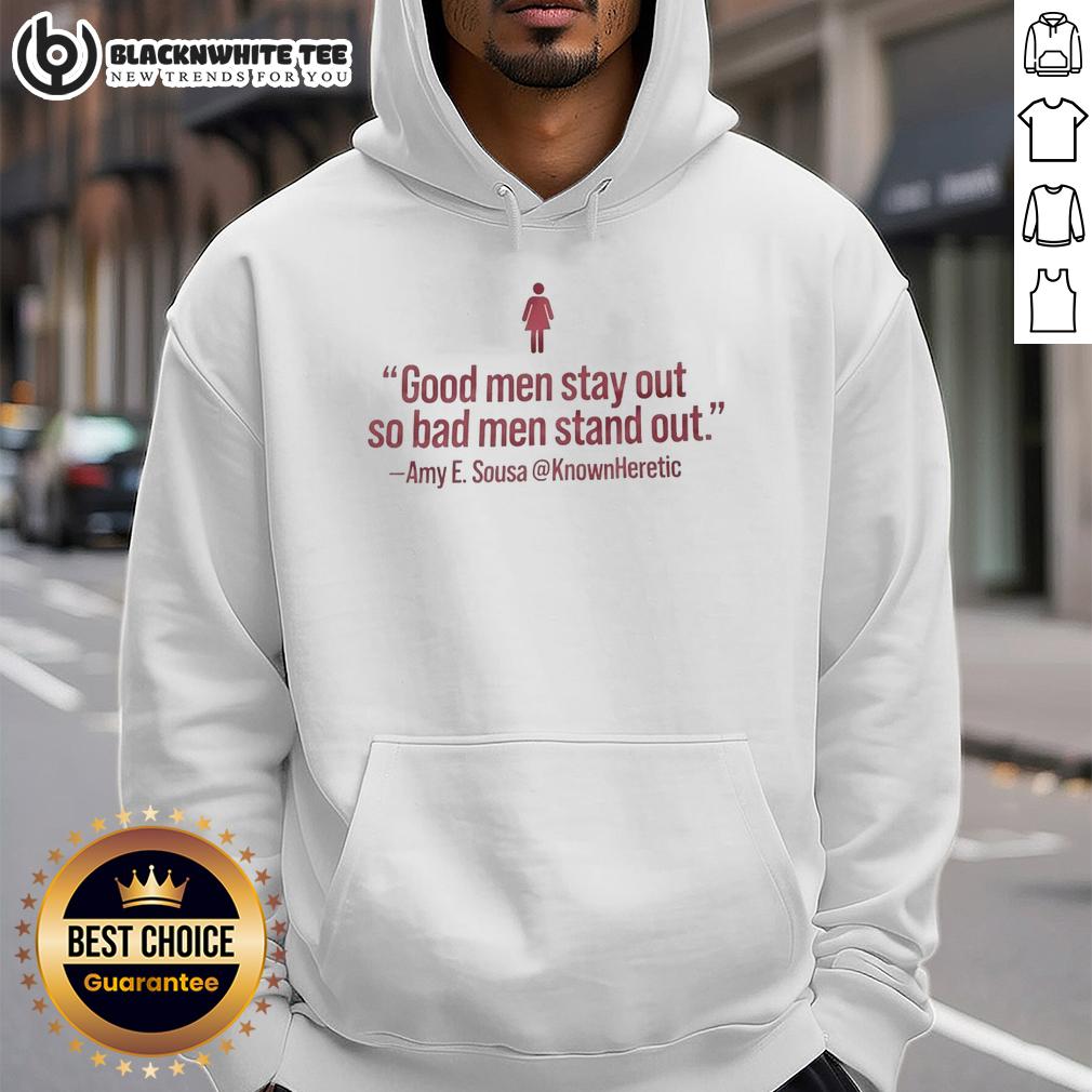 Nice Good Men Stay Out So Bad Men Stand Out Amy E Sousa Hoodie Amy E. Sousa hoodie featuring 'Nice Good Men Stay Out So Bad Men Stand Out' design, stylish and motivational apparel.