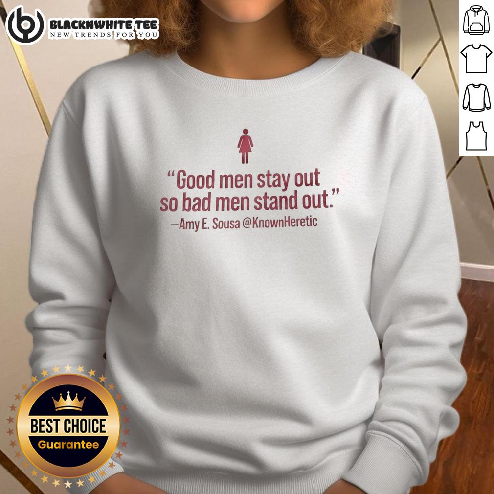 Nice Good Men Stay Out So Bad Men Stand Out Amy E Sousa Sweatshirt Stylish Amy E. Sousa sweatshirt featuring 'Nice Good Men Stay Out, Bad Men Stand Out' slogan, perfect for casual wear.