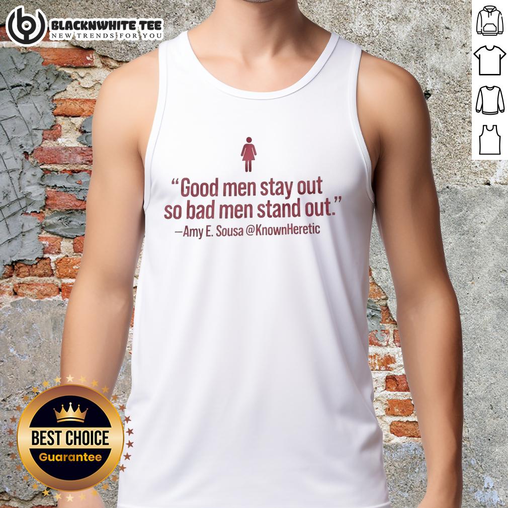 Nice Good Men Stay Out So Bad Men Stand Out Amy E Sousa Tank Top Stylish Amy E. Sousa tank top with 'Nice Good Men Stay Out So Bad Men Stand Out' slogan, perfect for casual wear.