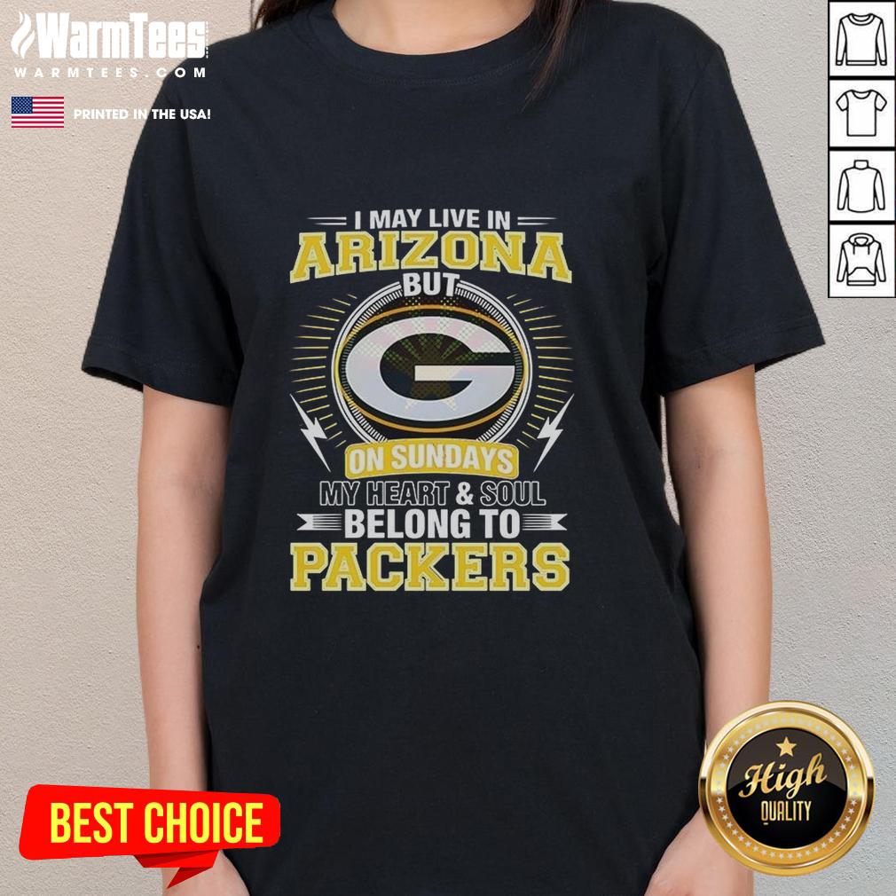 nice-green-bay-packers-nfl-i-may-live-in-arizona-on-sundays-my-heart-and-soul-belong-to-packers-ladies-tee Green Bay Packers ladies tee with 'My Heart and Soul Belong to Packers' slogan, perfect for NFL fans living in Arizona.