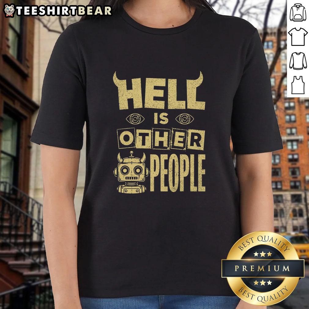 nice-hell-is-other-people-evil-robot-ladies-tee Nice Hell Is Other People Evil Robot Ladies Tee featuring a unique graphic design and vibrant colors.