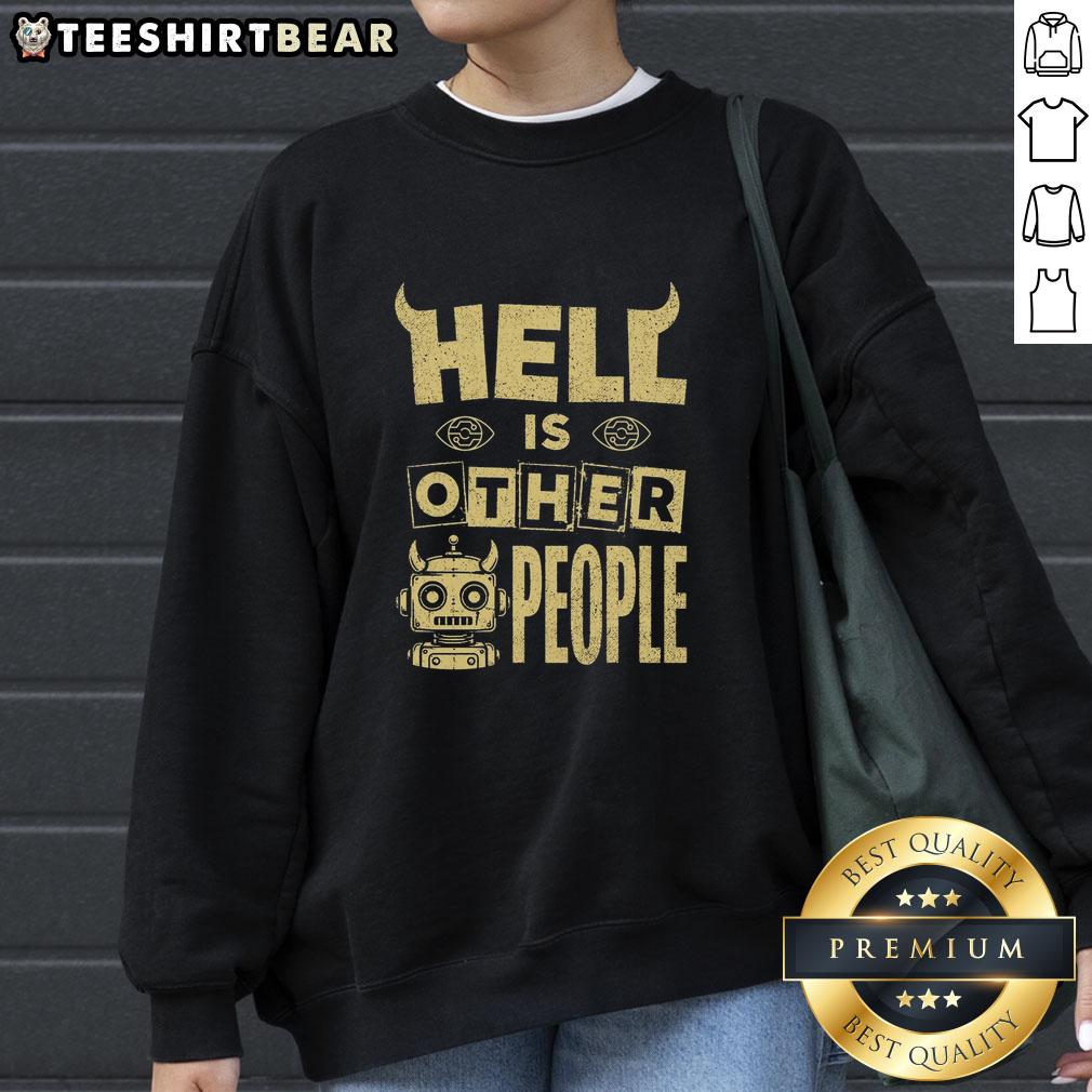 nice-hell-is-other-people-evil-robot-sweatshirt Nice Hell Is Other People Evil Robot Sweatshirt featuring a unique graphic design on a stylish hoodie.