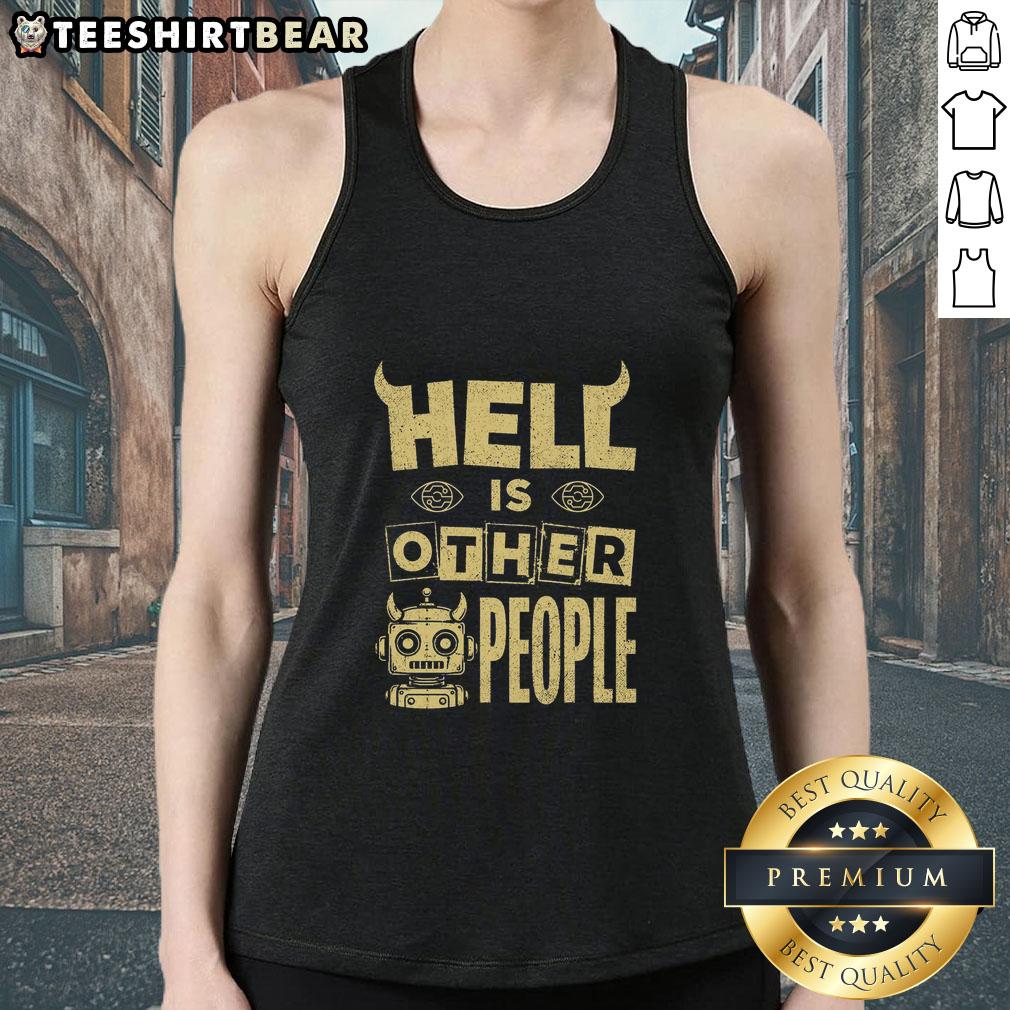 nice-hell-is-other-people-evil-robot-tank-top Nice Hell Is Other People Evil Robot Tank Top design featuring a quirky robot illustration and bold typography.