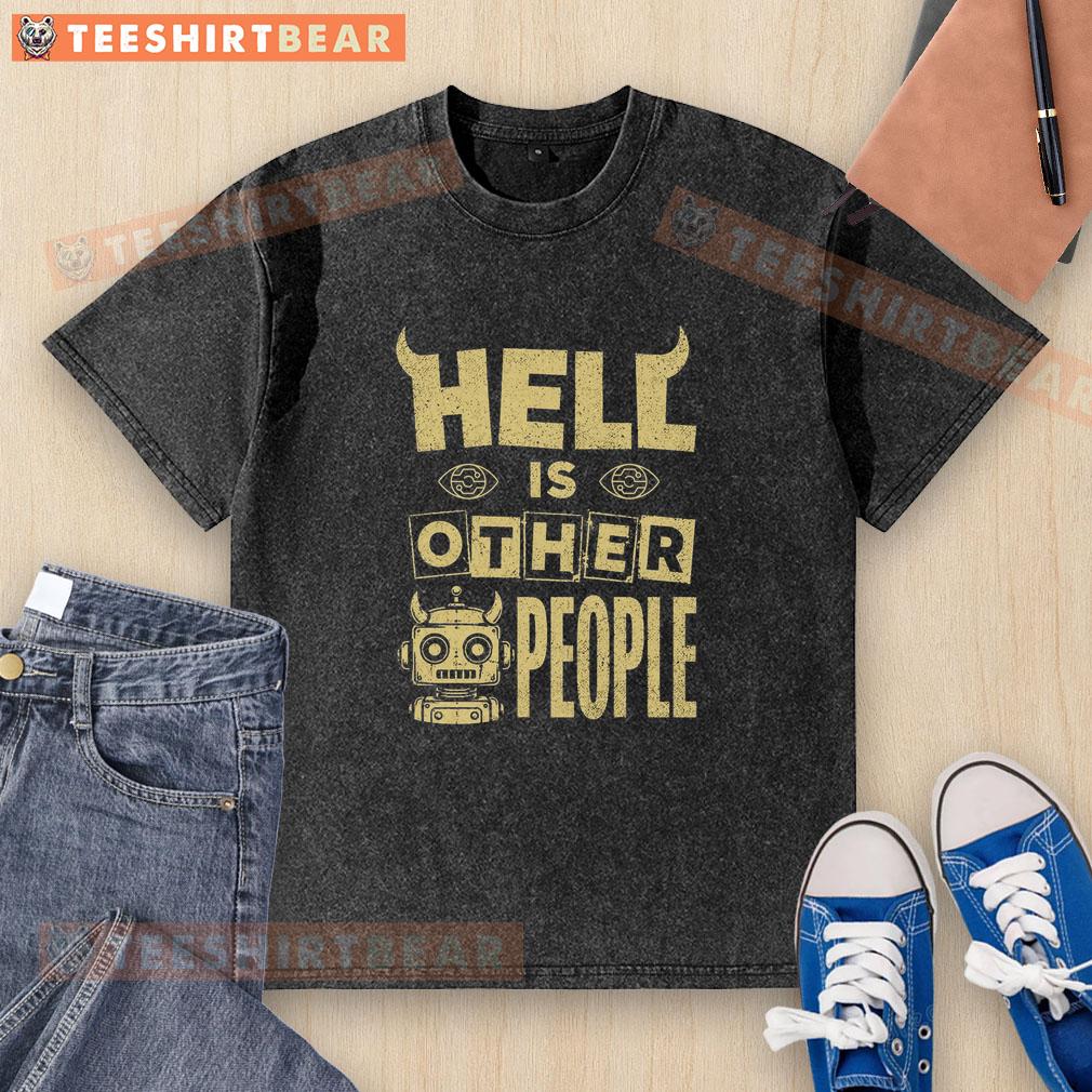 nice-hell-is-other-people-evil-robot-washed-t-shirt Nice Hell Is Other People Evil Robot Washed T-Shirt featuring a unique graphic design and soft, comfortable fabric.