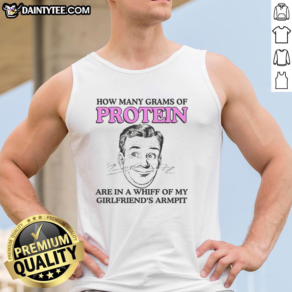 nice-how-many-grams-of-protein-are-in-a-whiff-of-my-girlfriends-armpit-tank-top Close-up of a tank top with humorous text: 'How Many Grams of Protein in My Girlfriends Armpit?' - fun fitness meme.