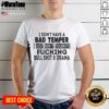 Alt Text: Funny 'I Don't Have A Bad Temper' t-shirt design showcasing a humorous attitude towards drama and nonsense.