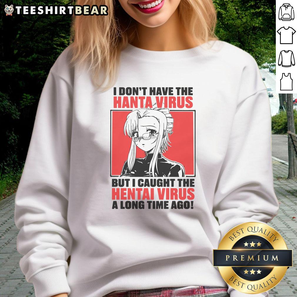 nice-i-dont-have-the-hanta-virus-but-i-caught-the-hentai-virus-a-long-time-ago-sweatshirt Alt Text: Funny sweatshirt featuring 'I don't have the Hanta virus but I caught the Hentai virus' design for humorous fashion.