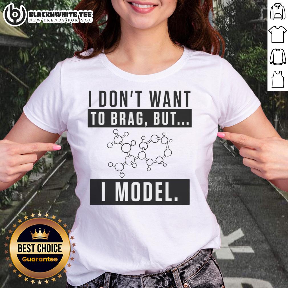Nice I Don'T Want To Brag But I Model Ladies Tee Nice I Don't Want to Brag But I Model Ladies Tee, showcasing stylish graphic on a comfortable women's t-shirt.