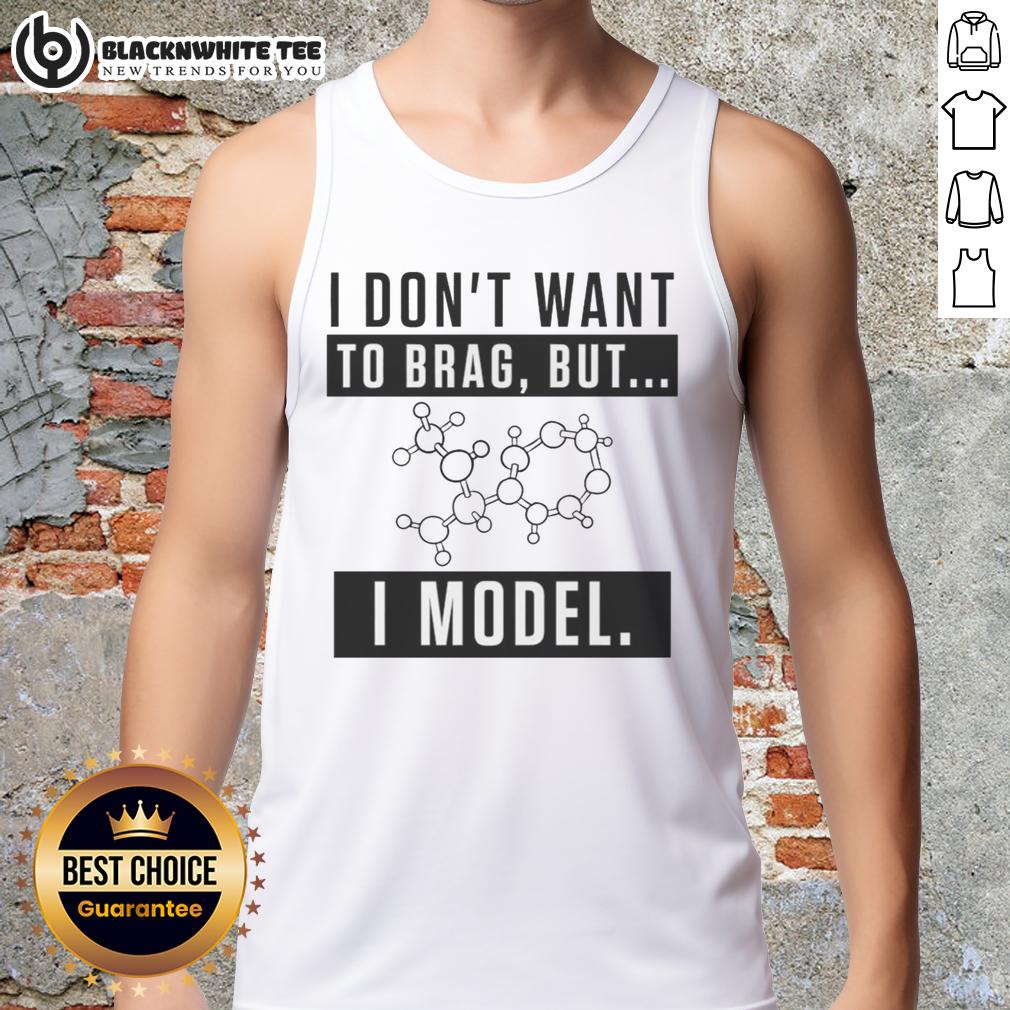 Nice I Don'T Want To Brag But I Model Tank Top Stylish model wearing a trendy tank top, showcasing confidence and fashion in 'Nice, I Don't Want to Brag but I Model' design.
