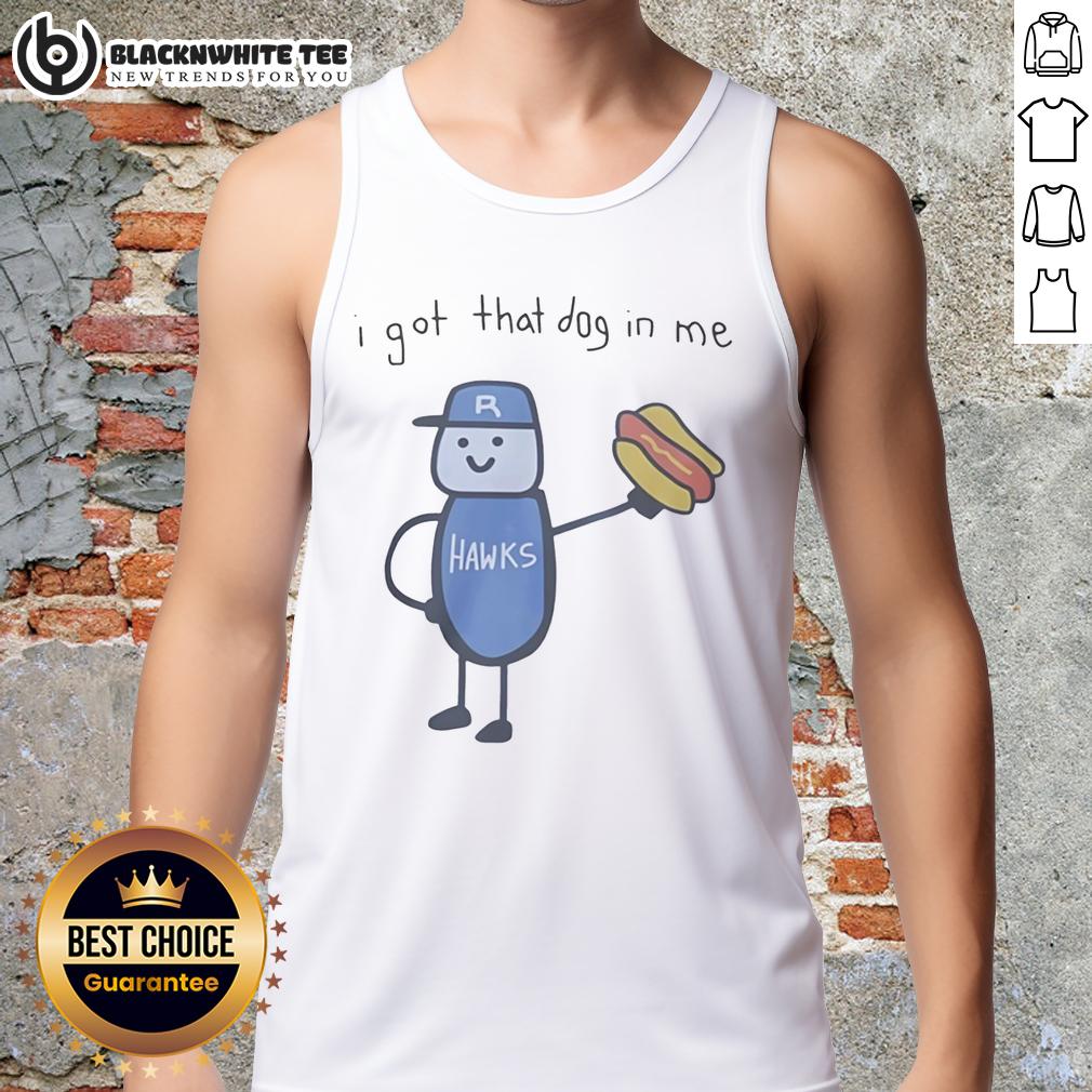 Nice I Got That Dog In Me Riverhawks Tank Top Nice I Got That Dog In Me Riverhawks tank top featuring bold design for sports fans and dog lovers alike.