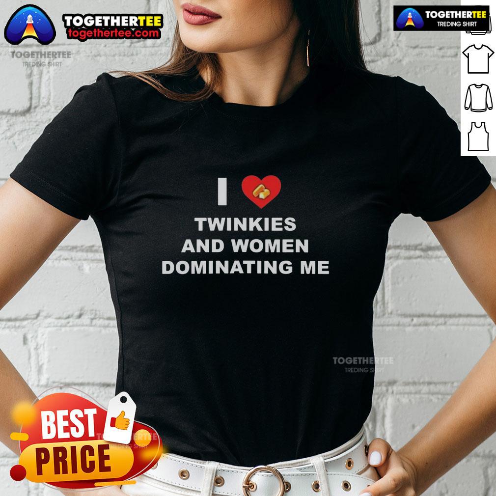 Nice I Love Twinkies And Women Dominating Me Heart Cake Ladies Tee Heart cake design on a women's tee with I Love Twinkies and Women Dominating Me text, perfect for fun gifts.