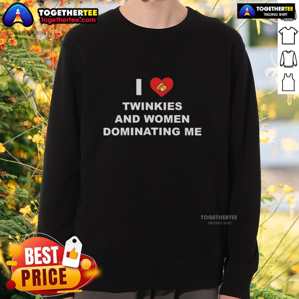 Nice I Love Twinkies And Women Dominating Me Heart Cake Sweatshirt Alt Text: Funny sweatshirt featuring 'I Love Twinkies and Women Dominating Me' with a heart cake design, perfect for humor lovers.