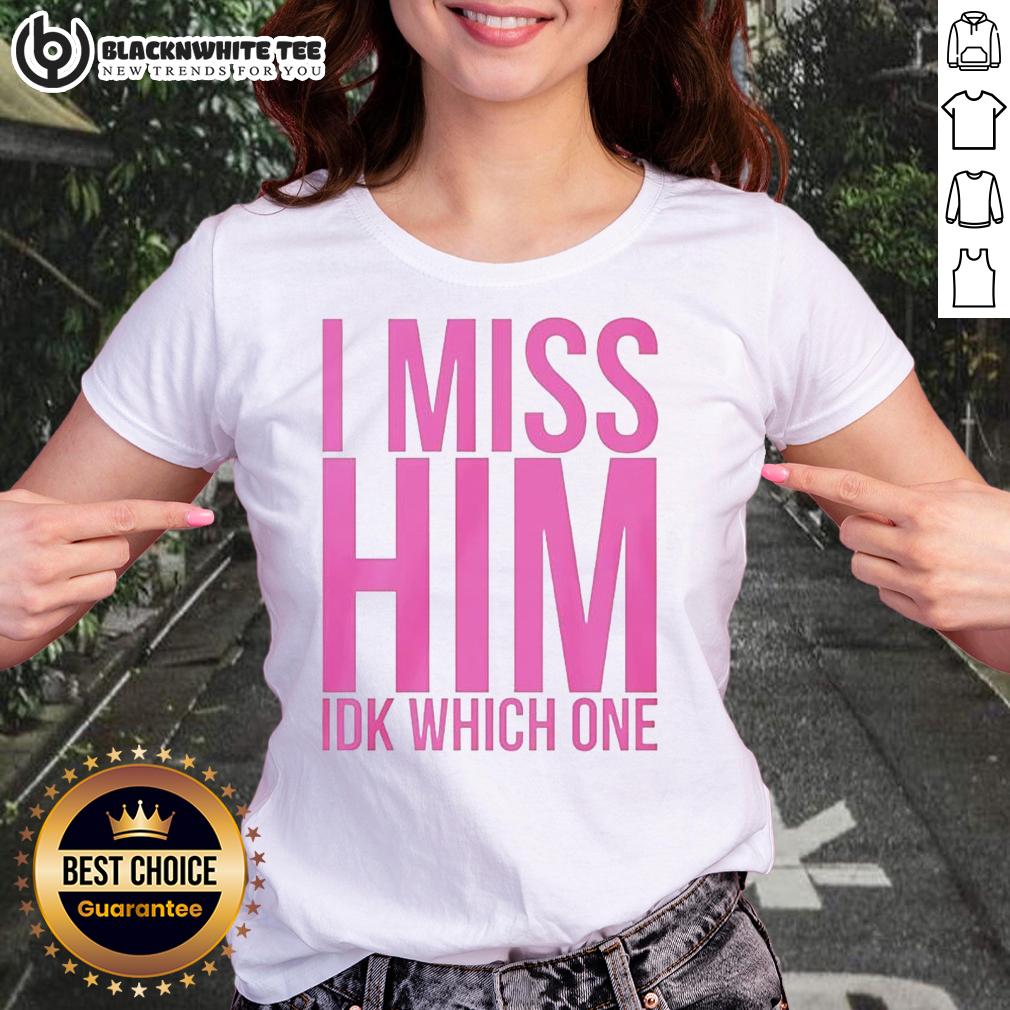 Nice I Miss Him Ikd Which One Ladies Tee Nice I Miss Him Ikd Which One Ladies Tee - stylish women's t-shirt featuring a trendy graphic design.