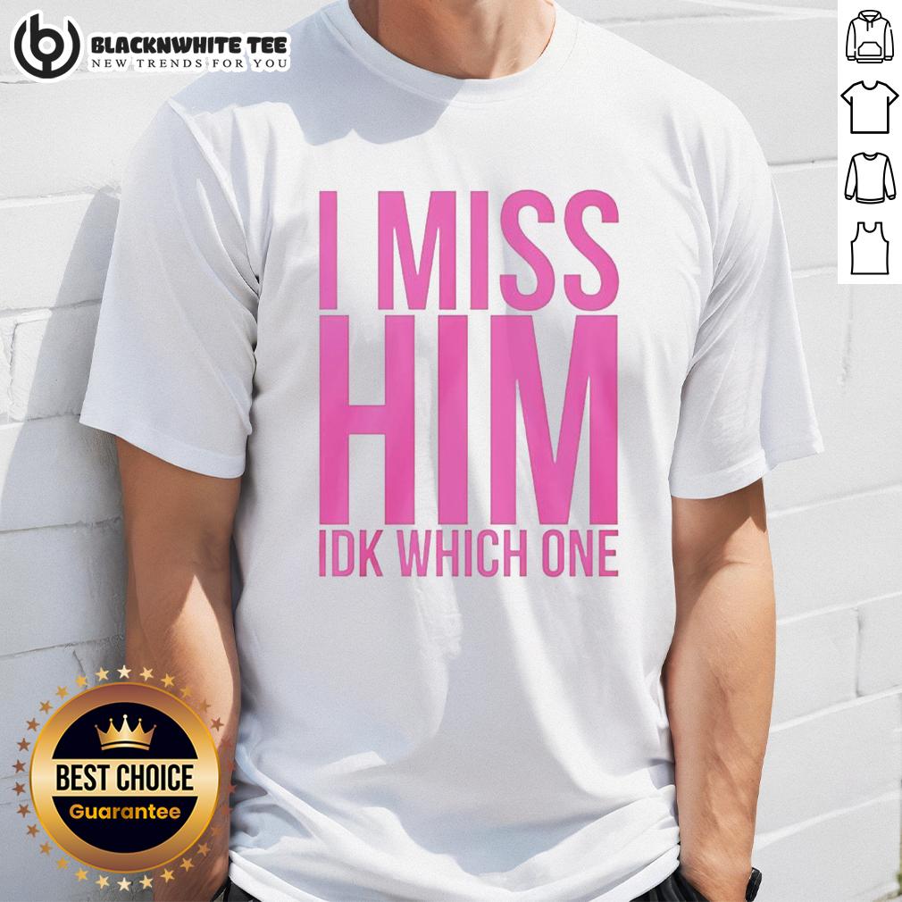 Nice I Miss Him Ikd Which One T Shirt Nice I Miss Him Ikd Which One T-Shirt featuring a trendy graphic design, perfect for expressing feelings in style.