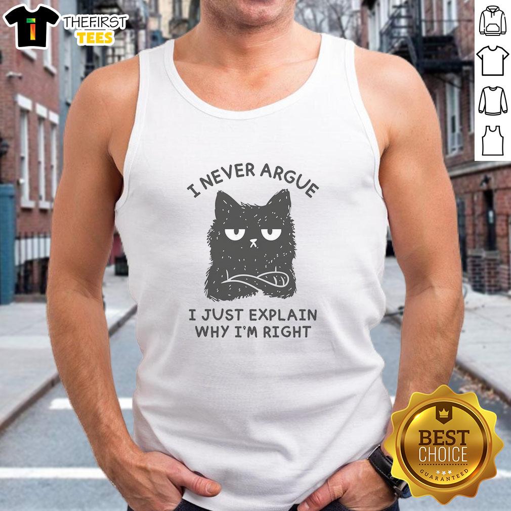 nice-i-never-argue-i-just-explain-why-im-right-tank-top Nice I Never Argue I Just Explain Why I'm Right T-Shirt - Image 4