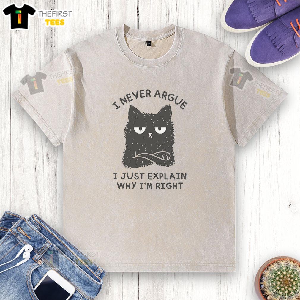 nice-i-never-argue-i-just-explain-why-im-right-washed-t-shirt Nice I Never Argue I Just Explain Why I'm Right T-Shirt - Image 6