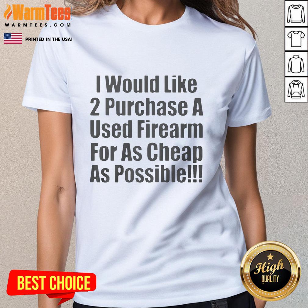 nice-i-would-like-2-purchase-a-used-firearm-ladies-tee Nice I Would Like 2 Purchase A Used Firearm Ladies Tee featuring a stylish graphic design for firearm enthusiasts.